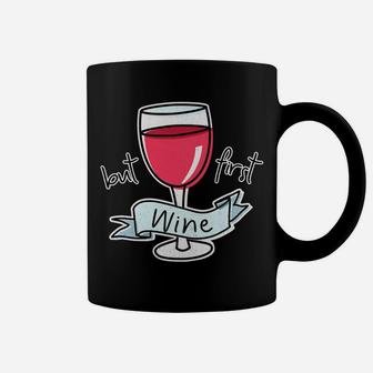 But First Wine Funny Quote For Mom Red Wine Lovers Coffee Mug - Seseable