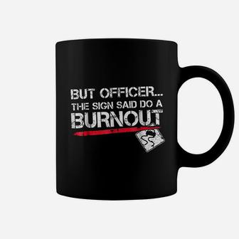 But Officer The Sign Said Do A Burnout Funny Car Coffee Mug - Seseable