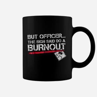 But Officer The Sign Said Do A Burnout Funny Car Racing Coffee Mug - Seseable