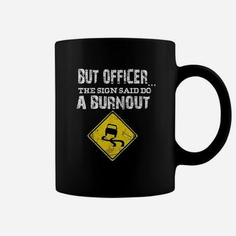 But Officer The Sign Said Do A Burnout Funny Cars Coffee Mug - Seseable