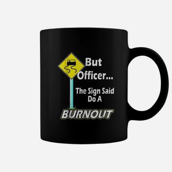 But Officer The Sign Said Do A Burnout Funny Coffee Mug - Seseable