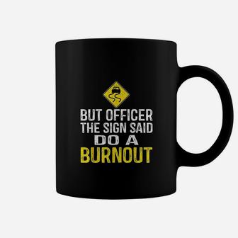 But Officer The Sign Said Do A Burnout Funny Coffee Mug - Seseable