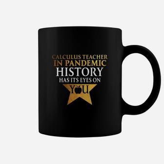 Calculus Teacher History Has Its Eyes On You Teaching Job Title Coffee Mug - Seseable