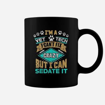 Cant Fix Crazy But I Can Sedate It Funny Vet Tech Coffee Mug - Seseable