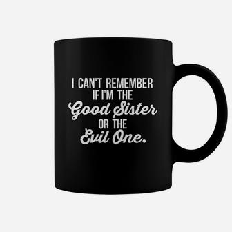 Cant Remember If I Am The Good Sister Or The Evil One Coffee Mug - Seseable