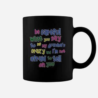 Careful What You Say Me My Grandmas Crazy Coffee Mug - Seseable