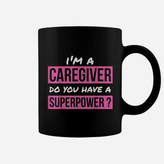 Caregiver Do You Have A Superpower Caregiver Gift Coffee Mug - Seseable