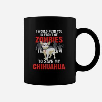 Chihuahua Dog Push You In Front Of Zombies Funny Coffee Mug - Seseable