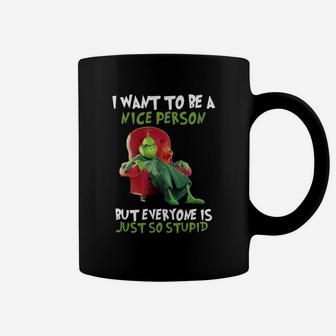 Christmas Grinch I Want To Be A Nice Person But Everyone Is Just So Stupid Coffee Mug - Seseable