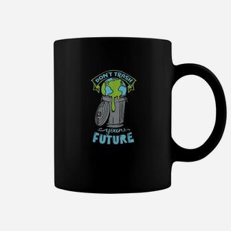 Climate Change Don't Trash Your Future Earth Day Coffee Mug - Seseable