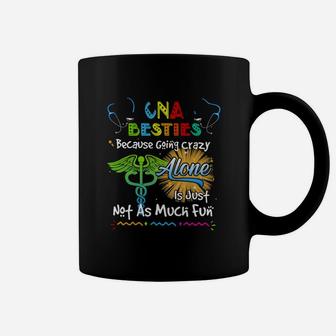 Cna Besties Because Going Crazy Alone Is Just Not As Much Fun Nursing Job Coffee Mug - Seseable