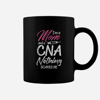 Cna Mom Nothing Scares Me Nursing Coffee Mug - Seseable