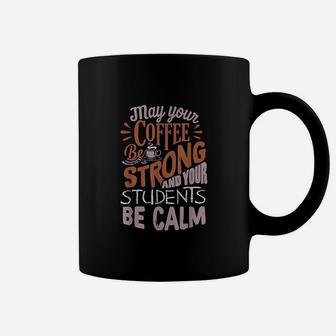 Coffee Be Strong Students Be Calm Best Teacher Coffee Mug - Seseable