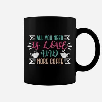 Coffee Lovers All You Need Is Love And More Coffee Coffee Mug - Seseable