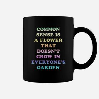Common Sense Is A Flower Garden T-shirt Coffee Mug - Seseable