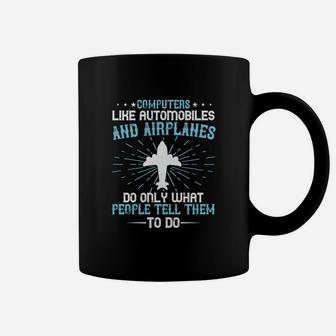 Computers Like Automobiles And Airplanes Do Only What People Tell Them To Do Coffee Mug - Seseable