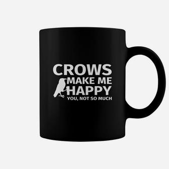 Crows Make Me Happy You Not So Much - Funny Crow T Shirt Coffee Mug - Seseable