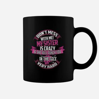 Cute Glam Dont Mess With Me My Sister Is Crazy Coffee Mug - Seseable