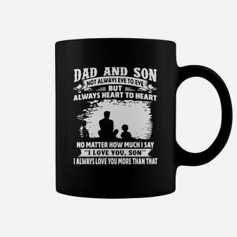Dad And Son Not Always Eye To Eye But Always Heart To Heart No Matter How Much I Say I Love You Son Coffee Mug - Seseable