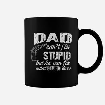 Dad Cant Fix Stupid But He Can Fix What Stupid Does Fathers Day Gift Coffee Mug - Seseable