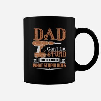 Dad Can't Fix Stupid But He Can Fix What Stupid Does Shirt Coffee Mug - Seseable