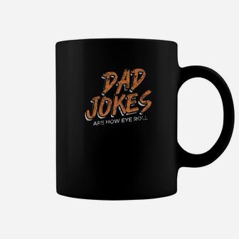 Dad Jokes Are How Eye Roll Father Humor Distressed Shirt Coffee Mug - Seseable