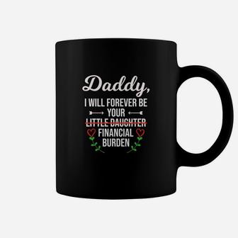Daddy I Will Forever Be Your Financial Burden Coffee Mug - Seseable