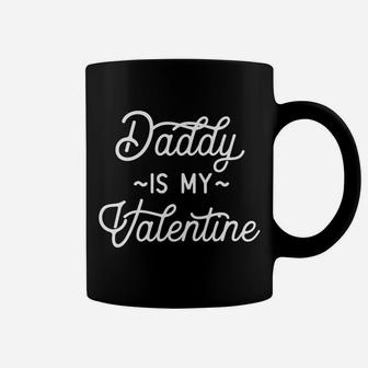Daddy Is My Valentine For Girls Boys Vday Coffee Mug - Seseable