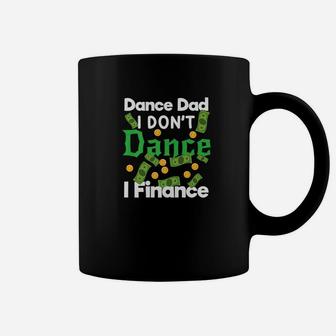 Dance Dad I Dont Dance I Finance Dollars Gift Coffee Mug - Seseable
