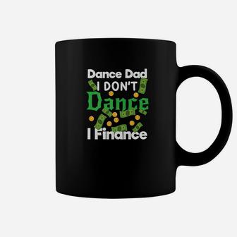 Dance Dad I Dont Dance I Finance Dollars Gift Coffee Mug | Seseable CA