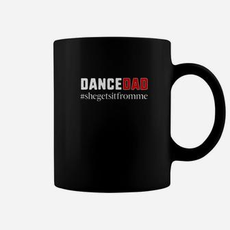 Dance Dadshe Gets It From Mefunny Prop Dad Coffee Mug - Seseable