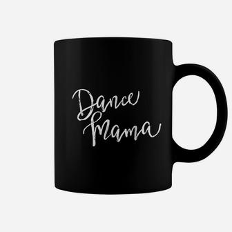 Dance Mom For Women Dance Mama birthday Coffee Mug - Seseable