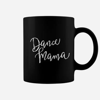 Dance Mom For Women Dance Mama Coffee Mug - Seseable