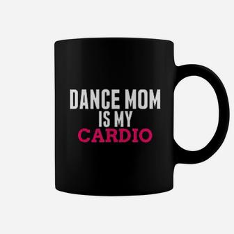 Dance Mom Is My Cardio Coffee Mug - Seseable