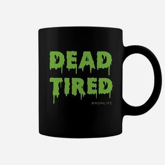 Dead Tired Mom Life Halloween Gift Ideas Coffee Mug - Seseable