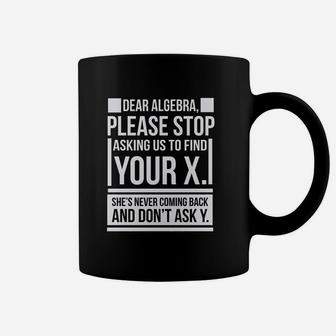 Dear Algebra Find X Ask Y Funny Math Saying Nerd Coffee Mug - Seseable