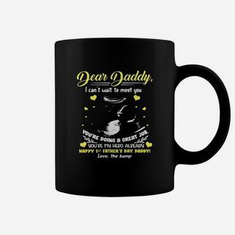 Dear Daddy I Can t Wait To Meet You You re Doing A Great Job You Are My Hero Already Happy 1st Fathers Day Daddy Love The Bump Coffee Mug - Seseable