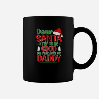 Dear Santa I Try To Be Good But I Take After My Daddy Coffee Mug - Seseable
