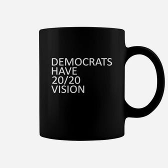Democrats Have 2020 Vision Premium T-shirt Coffee Mug - Seseable