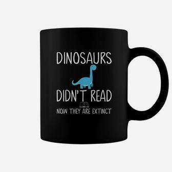 Dinosaurs Didnt Read Now They Are Extinct Teacher Gift Coffee Mug - Seseable