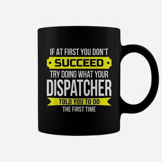 Dispatcher T If At First You Dont Succeed Funny Gift Coffee Mug - Seseable
