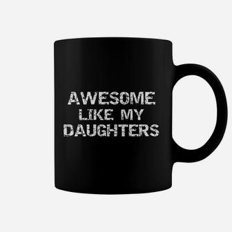 Distressed Dad Gift From Daughters Awesome Like My Daughters Coffee Mug - Seseable