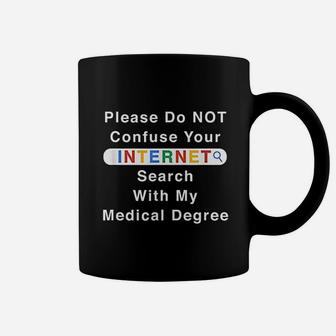 Do Not Confuse Your Internet Search With My Medical Degree Coffee Mug - Seseable