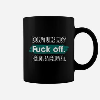 Do Not Like Me Problem Solved Funny Sassy Coffee Mug - Seseable