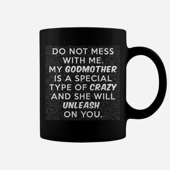 Do Not Mess With Me My Godmother Is Crazy. Coffee Mug - Seseable