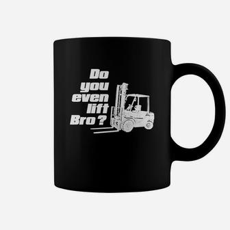 Do You Even Lift Bro Fork Lift T-shirt Coffee Mug - Seseable