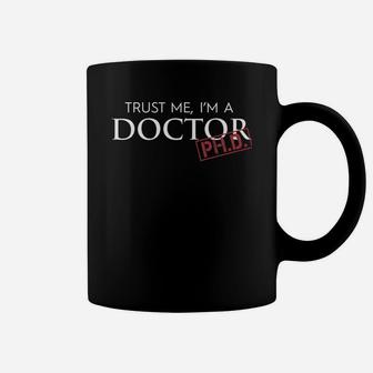 Doctor Phd - Trust Me, I'm A Doctor Phd T-shirt Coffee Mug - Seseable