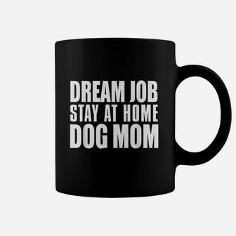 Dog Lover Funny Gift Dream Job Stay At Home Dog Mom Coffee Mug - Seseable