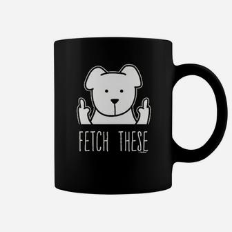 Dog Lovers Gifts Fetch These Dog Middle Finger Coffee Mug - Seseable