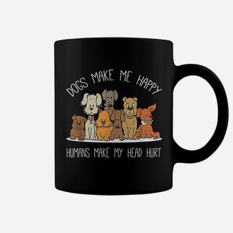 Dog Makes Me Happy Humans Make My Head Hurt Coffee Mug - Seseable